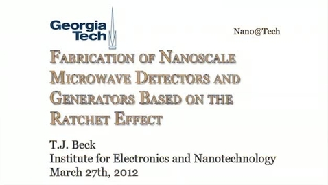 Thumbnail for Fabrication of Nanoscale Microwave Detectors and Generators Based on the Ratchet Effect - T.J. Beck