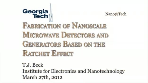 Thumbnail for entry Fabrication of Nanoscale Microwave Detectors and Generators Based on the Ratchet Effect - T.J. Beck