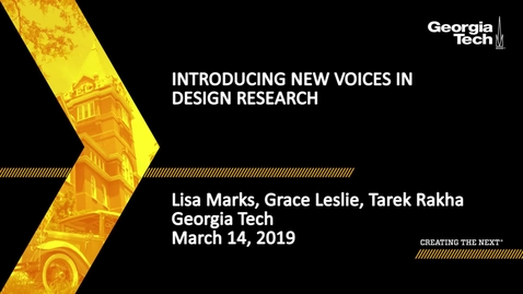 Thumbnail for entry Lisa Marks, Grace Leslie, Tarek Rakha - Introducing New Voices in Design Research