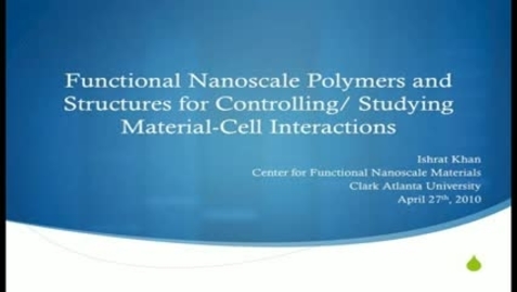 Thumbnail for entry Functional Nanoscale Polymers and Structures for Controlling/Studying Material-Cell Interactions - Ishrat Khan