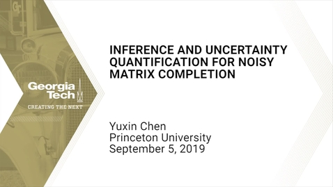 Thumbnail for entry Yuxin Chen  - Inference and Uncertainty Quantification for Noise Matrix Completion 