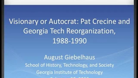 Thumbnail for entry August Giebelhaus - Visionary or Autocrat: Pat Crecine and Georgia Tech Reorganization, 1988-1990