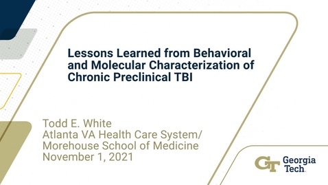 Thumbnail for entry Todd E. White - Lessons Learned from Behavioral and Molecular Characterization of Chronic Preclinical TBI