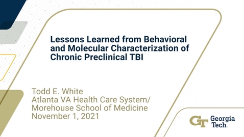 Thumbnail for Todd E. White - Lessons Learned from Behavioral and Molecular Characterization of Chronic Preclinical TBI