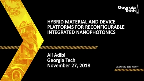 Thumbnail for entry Ali Adibi - Hybrid Material and Device Platforms for Reconfigurable Integrated Nanophotonics