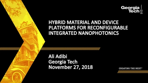 Thumbnail for Ali Adibi - Hybrid Material and Device Platforms for Reconfigurable Integrated Nanophotonics