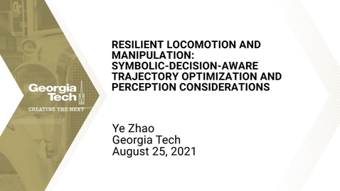 Thumbnail for Ye Zhao - Resilient Locomotion and Manipulation: Symbolic-Decision-Aware Trajectory Optimization and Perception Considerations