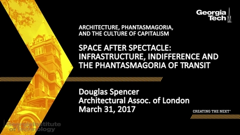 Thumbnail for Space After Spectacle: Infrastructure, Indifference and the Phantasmagoria of Transit - Douglas Spencer