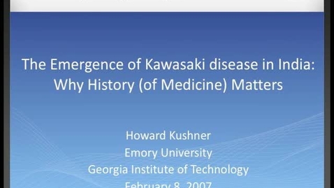 Thumbnail for entry Howard Kushner - The Emergence of Kawasaki Disease in India: Why History (of Medicine) Matters