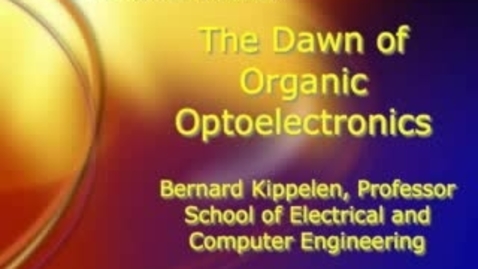 Thumbnail for entry The Dawn of Organic Optoelectronics - Bernard Kippelen