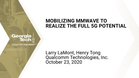 Thumbnail for entry Henry Tong, Larry LaMont - Mobilizing mmWave to Realize the Full 5G Potential