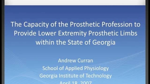 Thumbnail for Andrew Curran - The Capacity of the Prosthetic Profession to Provide Lower Extremity Prosthetic Limbs within the State of Georgia