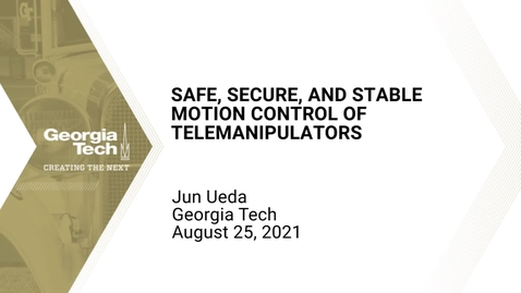 Thumbnail for Jun Ueda - Safe, Secure, and Stable Motion Control of Telemanipulators