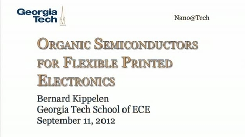 Thumbnail for entry Organic Semiconductors for Flexible Printed Electronics - Bernard Kippelen