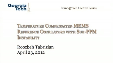 Thumbnail for entry Temperature Compensated MEMS Reference Oscillators with Sub-PPM Instability - Roozbeh Tabrizian