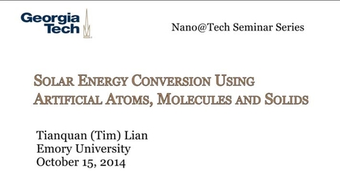 Thumbnail for entry Solar Energy Conversion Using Artificial Atoms, Molecules and Solids - Tianquan (Tim) Lian