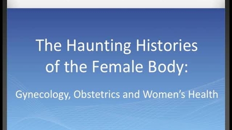 Thumbnail for entry Haunting Histories of the Female Body: Introduction of Panel II