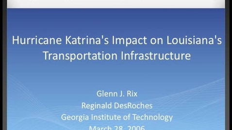 Thumbnail for Glenn J. Rix, Reginald DesRoches - Hurricane Katrina's Impact on Louisiana's Transportation Infrastructure