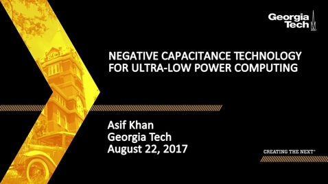 Thumbnail for Negative Capacitance Technology for Ultra-low Power Computing - Asif Khan