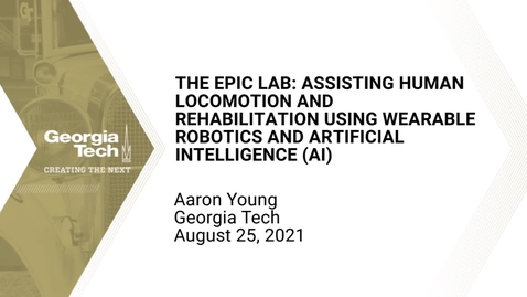 Thumbnail for Aaron Young - The EPIC lab: Assisting human locomotion and rehabilitation using wearable robotics and artificial intelligence (AI)