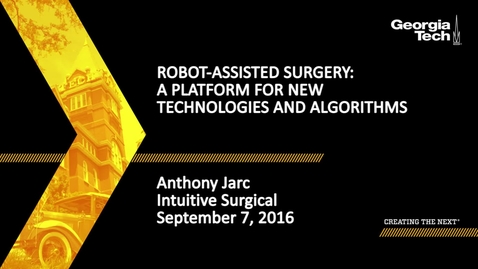 Thumbnail for entry Robot-assisted Surgery: A Platform for New Technologies and Algorithms, Anthony Jarc