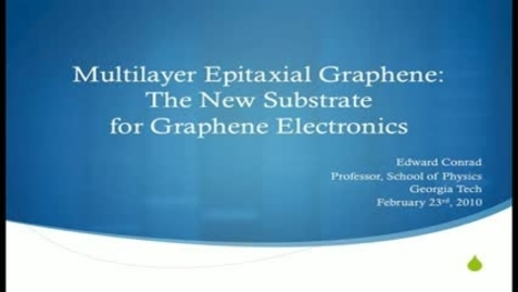 Thumbnail for entry Multilayer Epitaxial Graphene: The New Substrate for Graphene Electronics - Edward Conrad