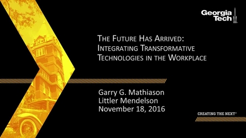 Thumbnail for entry The Future Has Arrived: Integrating Transformative Technologies in the Workplace - Garry G. Mathiason