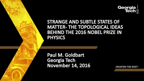 Thumbnail for entry Strange and subtle states of matter – the topological ideas behind the 2016 Nobel Prize in Physics - Paul M. Goldbart