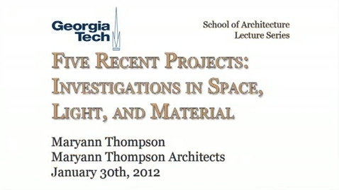 Thumbnail for entry Five Recent Projects: Investigations in Space, Light, and Material - Maryann Thompson