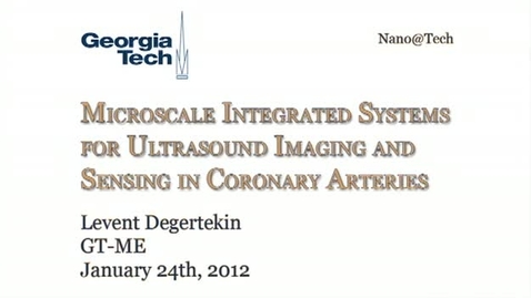 Thumbnail for Microscale Integrated Systems for Ultrasound Imaging and Sensing in Coronary Arteries - Levent Degertekin