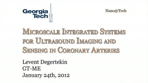 Thumbnail for entry Microscale Integrated Systems for Ultrasound Imaging and Sensing in Coronary Arteries - Levent Degertekin