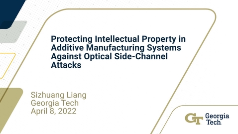 Thumbnail for Sizhuang Liang - Protecting Intellectual Property in Additive Manufacturing Systems Against Optical Side-Channel Attacks
