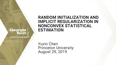 Thumbnail for entry Yuxin Chen - Random initialization and implicit regularization in nonconvex statistical estimation