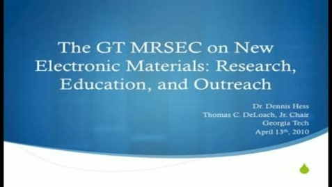 Thumbnail for The GT Materials Research Science and Engineering Center (MRSEC) on New Electronic Materials: Research, Education and Outreach - Dennis Hess