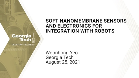 Thumbnail for entry Woonhong Yeo - Soft Nanomembrane Sensors and Electronics for Integration with Robots