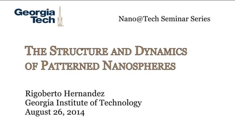 Thumbnail for entry The Structure and Dynamics of Patterned Nanospheres - Rigoberto Hernandez