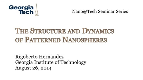 Thumbnail for The Structure and Dynamics of Patterned Nanospheres - Rigoberto Hernandez