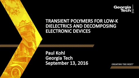 Thumbnail for Transient Polymers for Low-K Dielectrics and Decomposing Electronic Devices - Paul Kohl