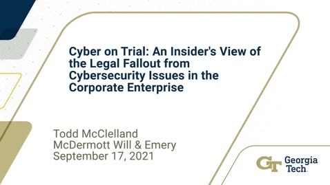 Thumbnail for entry Todd McClelland - Cyber on Trial: An Insider's View of the Legal Fallout from Cybersecurity Issues in the Corporate Enterprise