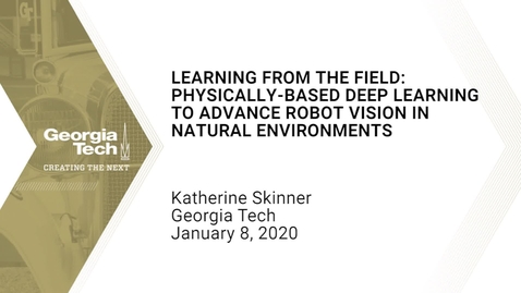 Thumbnail for Katherine Skinner - Learning from the Field: Physically-based Deep Learning to Advance Robot Vision in Natural Environments