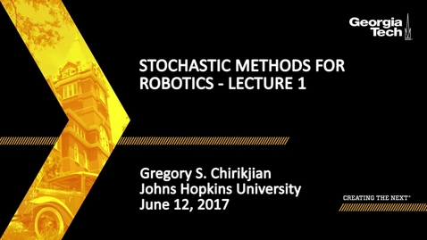 Thumbnail for entry Lecture 1: Stochastic Methods for Robotics - Gregory S. Chirikjian