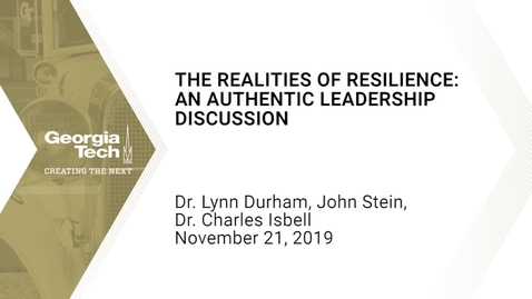 Thumbnail for entry Dr. Lynn Durham, John Stein, Dr. Charles Isbell - The Realities of Resilience: An Authentic Leadership Discussion