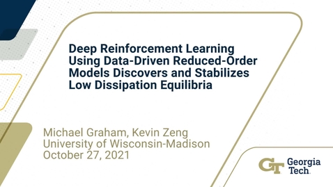 Thumbnail for entry Michael Graham, Kevin Zeng - Deep Reinforcement Learning Using Data-Driven Reduced-Order Models Discovers and Stabilizes Low Dissipation Equilibria