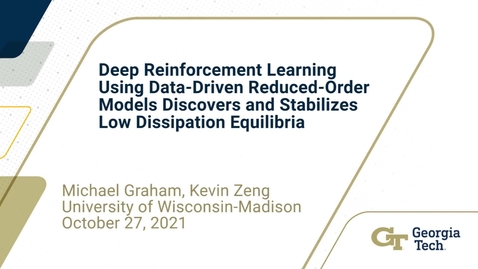 Thumbnail for Michael Graham, Kevin Zeng - Deep Reinforcement Learning Using Data-Driven Reduced-Order Models Discovers and Stabilizes Low Dissipation Equilibria