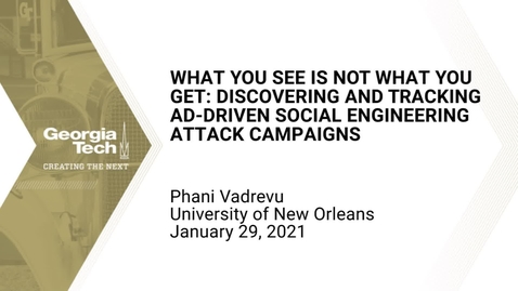 Thumbnail for entry Phani Vadrevu - What You See is NOT What You Get: Discovering and Tracking Ad-driven Social Engineering Attack Campaigns