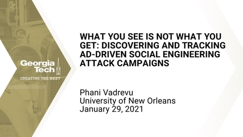 Thumbnail for Phani Vadrevu - What You See is NOT What You Get: Discovering and Tracking Ad-driven Social Engineering Attack Campaigns