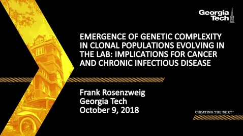 Thumbnail for entry Frank Rosenzweig - Emergence of Genetic Complexity in Clonal Populations Evolving in the Lab: Implications for Cancer and Chronic Infectious Disease