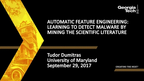 Thumbnail for Tudor Dumitras - Automatic Feature Engineering: Learning to Detect Malware by Mining the Scientific Literature