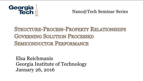 Thumbnail for Structure – Process - Property Relationships Governing Solution Processed Semiconductor Performance - Elsa Reichmanis