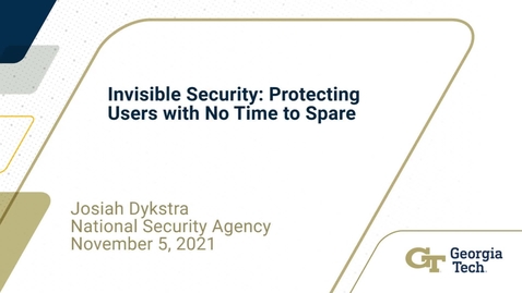 Thumbnail for entry Josiah Dykstra - Invisible Security: Protecting Users with No Time to Spare